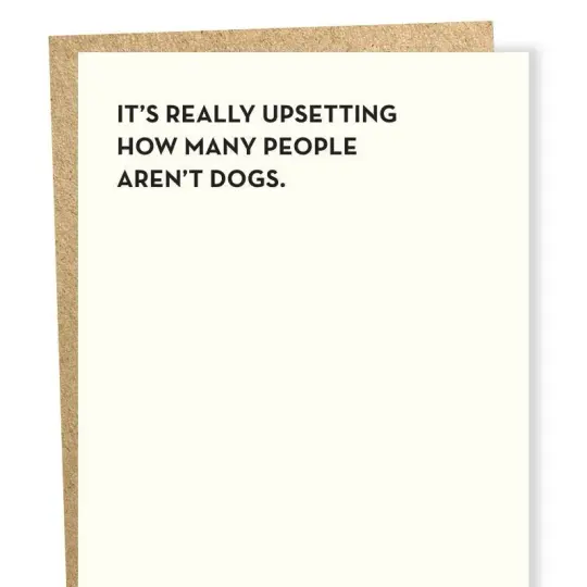 "It's Really Upsetting How Many People Aren't Dogs" Card