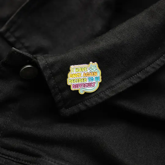 I Have Once Again Decided To Be Difficult Enamel Pin