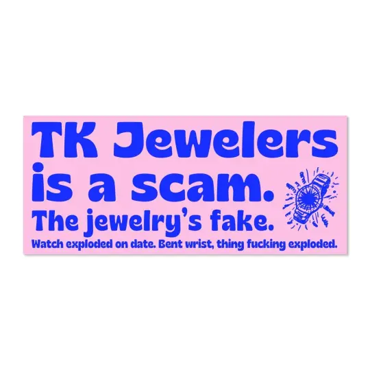 TK Jewelers is a scam bumper sticker.