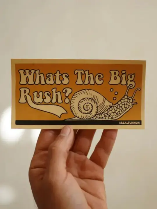 What's The Big Rush? Bumper Sticker