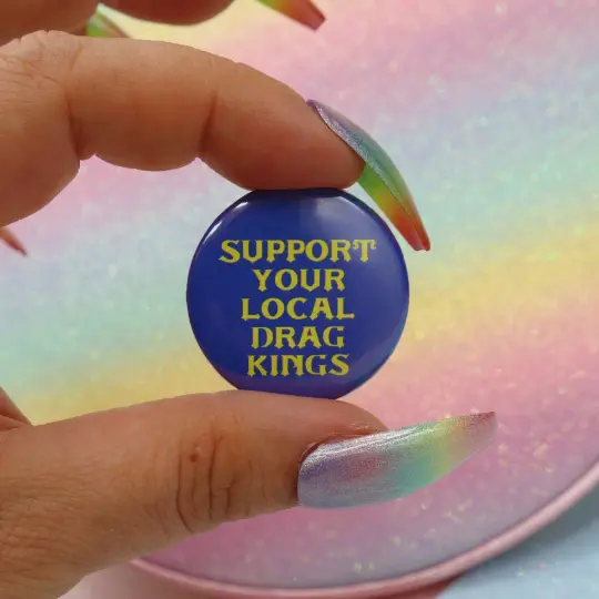 Support Your Local Drag Kings Button Badge