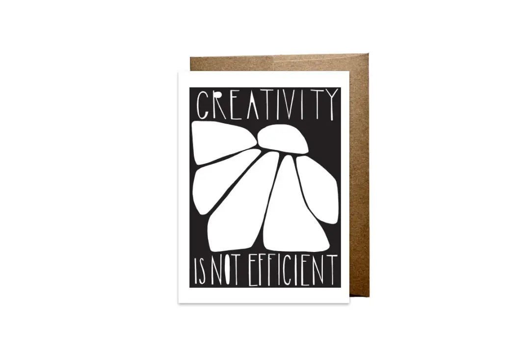 "Creativity is Not Efficient" card