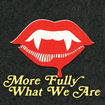 More Fully What We Are