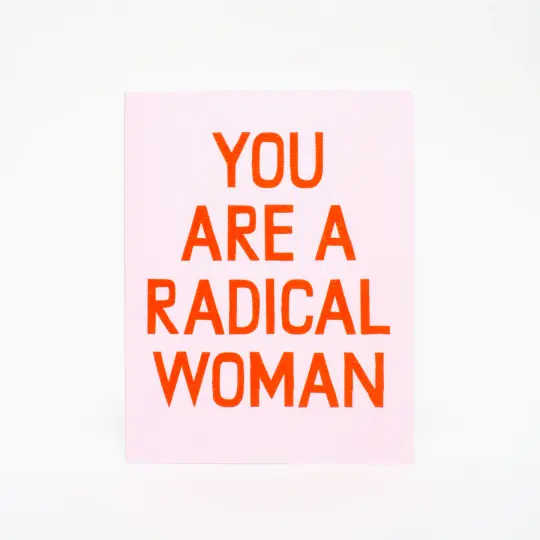 "You Are A Radical Woman" Card