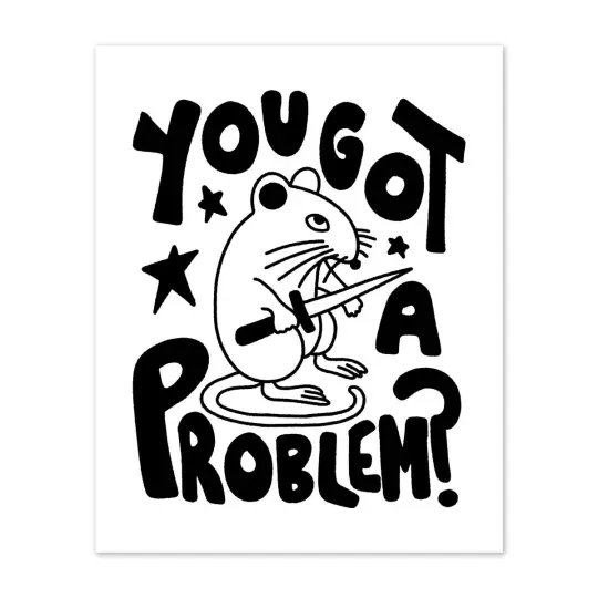 You got a problem? print (2 sizes available)