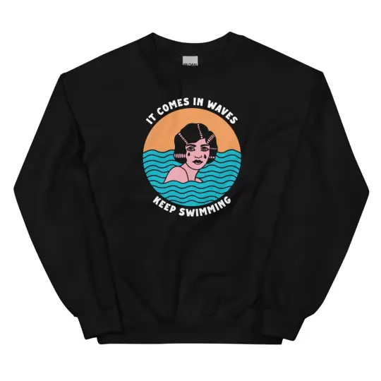 It comes in waves keep swimming sweatshirt