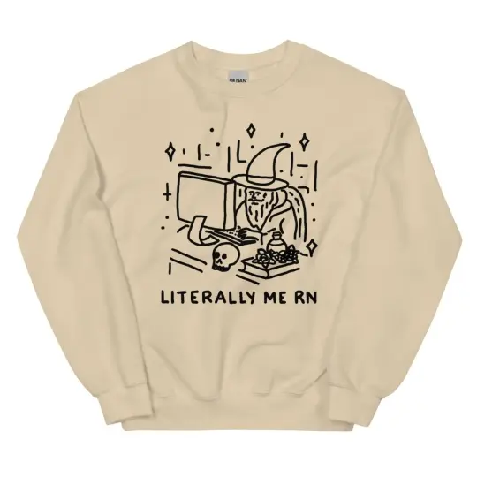 Literally me rn sweatshirt