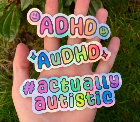 AuDHD, ADHD and actually autistic holographic stickers