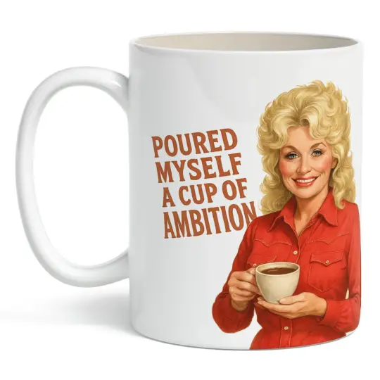 Poured Myself A Cup of Ambition Mug
