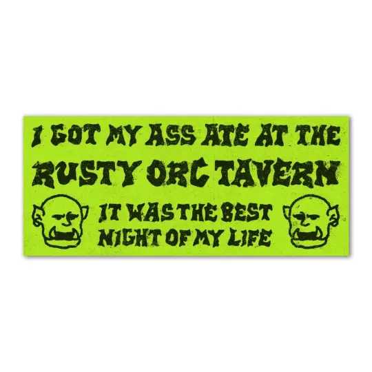 I got my ass ate at the rusty orc tavern bumper sticker