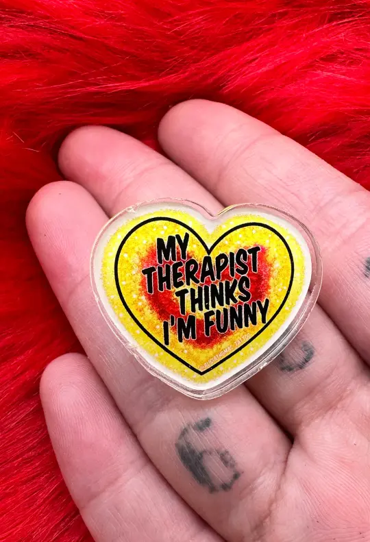 My therapist thinks I'm funny pin