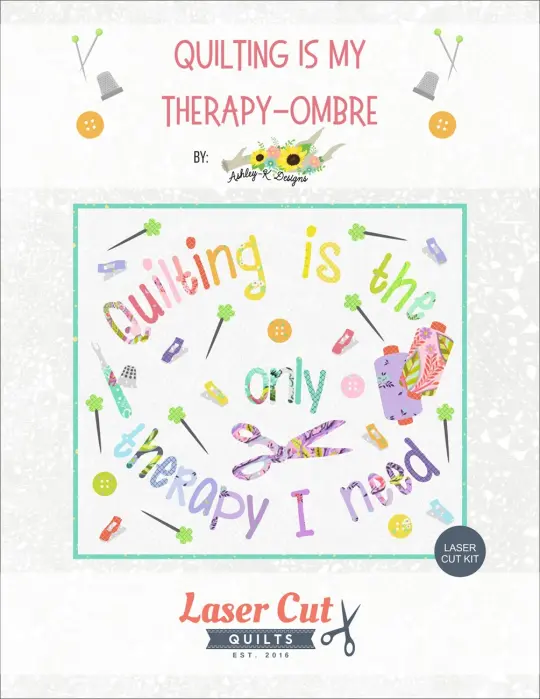 Laser-cut Kit: Quilting is My Therapy Ombre by Ashley-K Designs