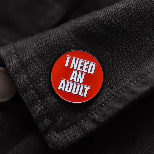 I Need An Adult Enamel Pin