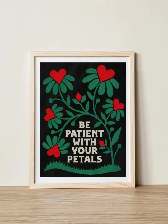 Be Patient with Your Petals Print