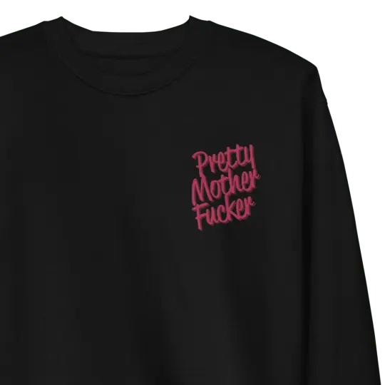 Pretty Mother Fucker Embroidered Unisex Sweatshirt