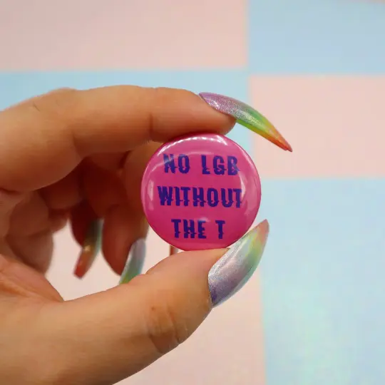 No LGB Without The T Button Badge