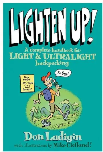 Lighten Up!: A Complete Handbook For Light And Ultralight Backpacking (Falcon Guide) - Softcover