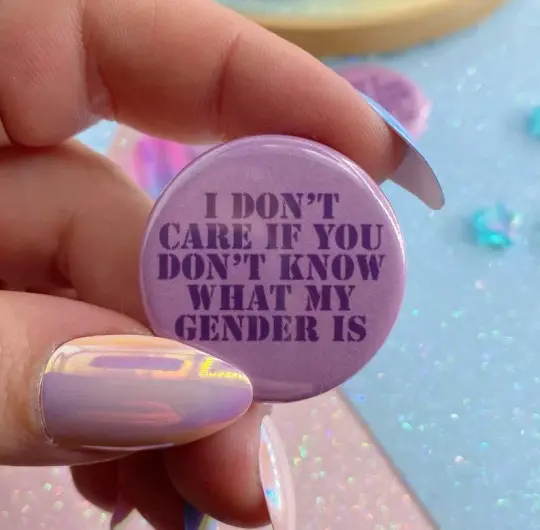 I Don't Care If You Don't Know What My Gender Is Button Badge