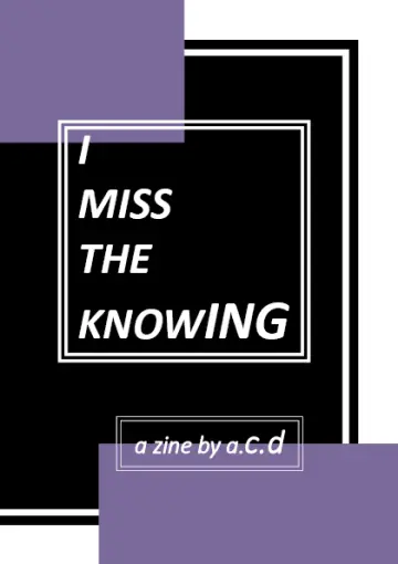 I MISS THE KNOWING physical zine