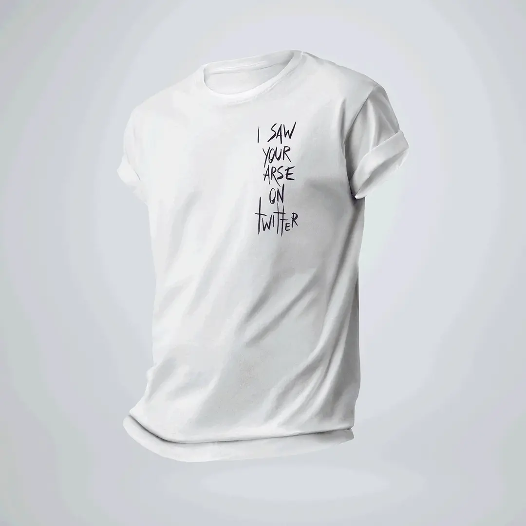 I SAW YOUR ARSE ON TWITTER – THE TEA TEE