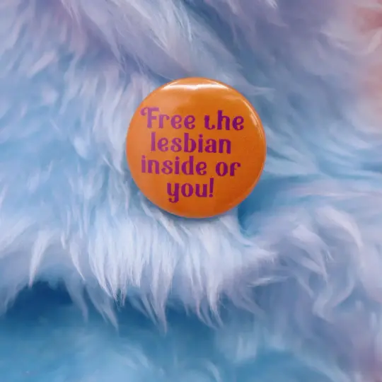 Free The Lesbian Inside Of You! Button Badge