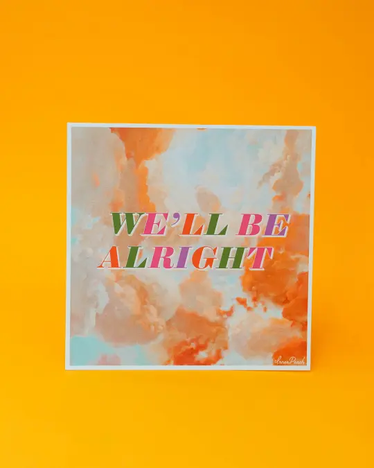 We'll Be Alright Print