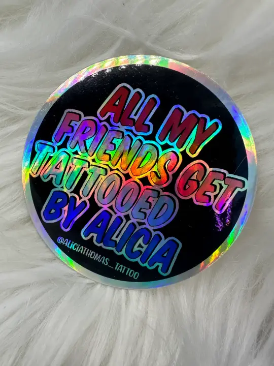Holographic sticker (All my friends get tattooed by Alicia)