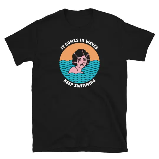 It comes in waves keep swimming tshirt
