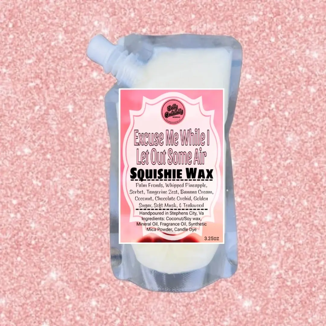 Golly Oodelally Designs: Squishie Wax "Excuse Me While I Let Out Some Air" *OVERSTOCK*