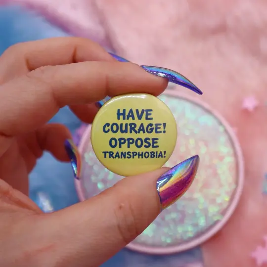 Have Courage! Oppose Transphobia! Button Badge