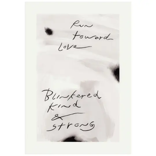 Run Toward Love Blinkered Kind & Strong