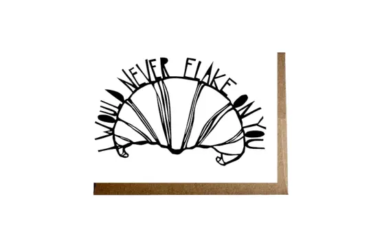 "I Would Never Flake On You" card