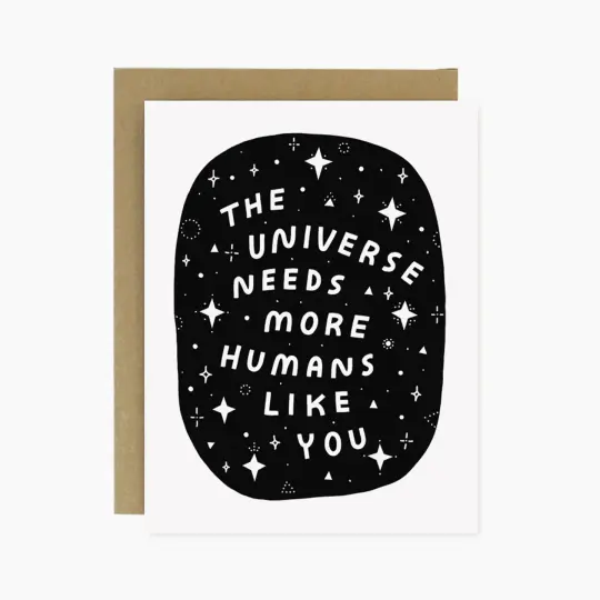 "The Universe Needs You" Card
