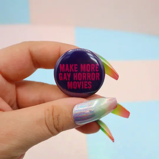 Make More Gay Horror Movies Button Badge