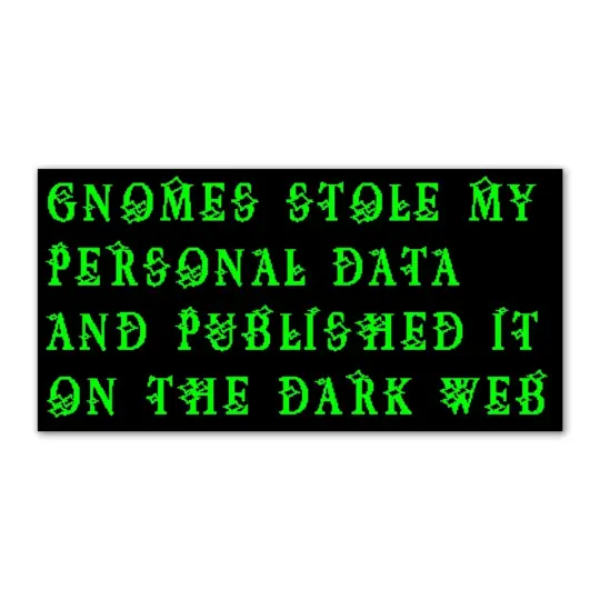 Gnomes stole my data bumper sticker
