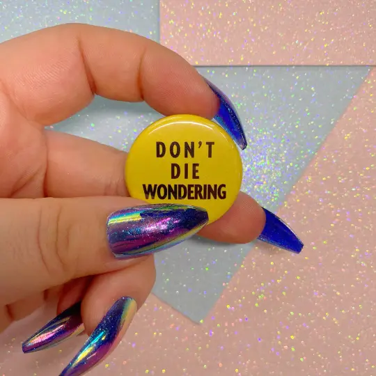 Don't Die Wondering Button Badge