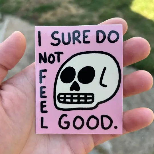 I sure do not feel good sticker