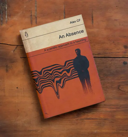 "An Absence" A scientific approach to a haunting: hardback book by Alex CF