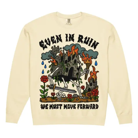 Even in ruin we must move forward garment dyed sweatshirt
