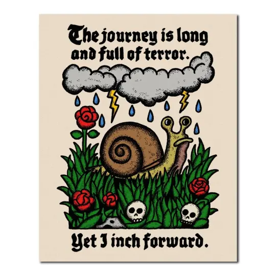 The journey is long and full of terror. Yet I inch forward. Snail print *3 sizes available*