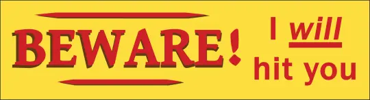 BEWARE! I will hit you Bumper Sticker