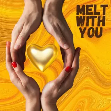 Melt With You