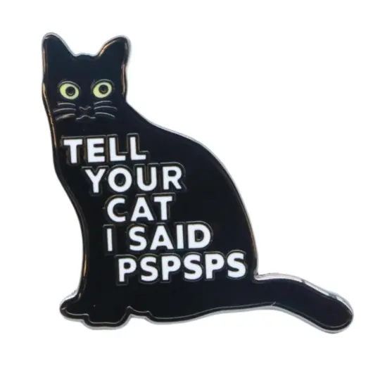 Tell Your Cat I Said PSPSPS Enamel Pin - Cat Lover Lapel Pin - Gothic Accessories