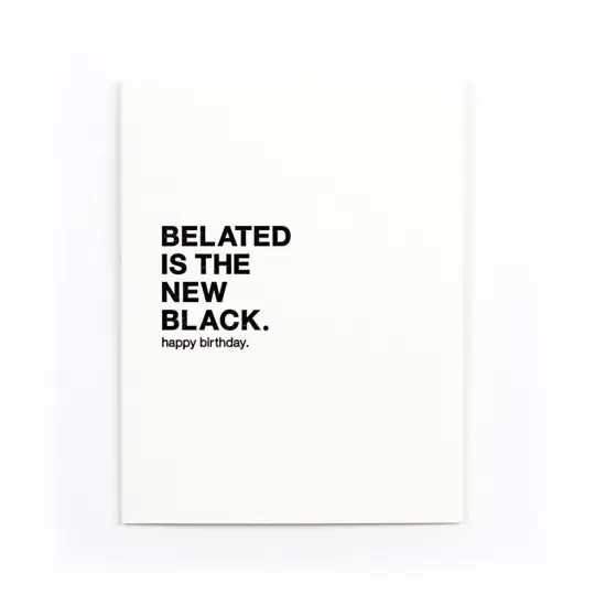 "Belated is the New Black" Birthday Card