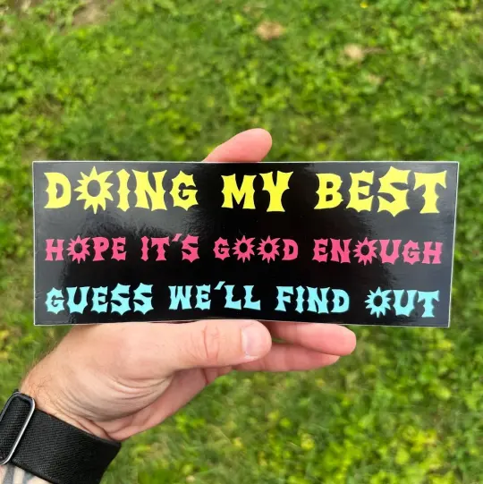 Doing my best bumper sticker