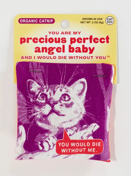 Blue Q Catnip Cat Toy (You Are My Precious Perfect Angel Baby And I Would Die Without You)