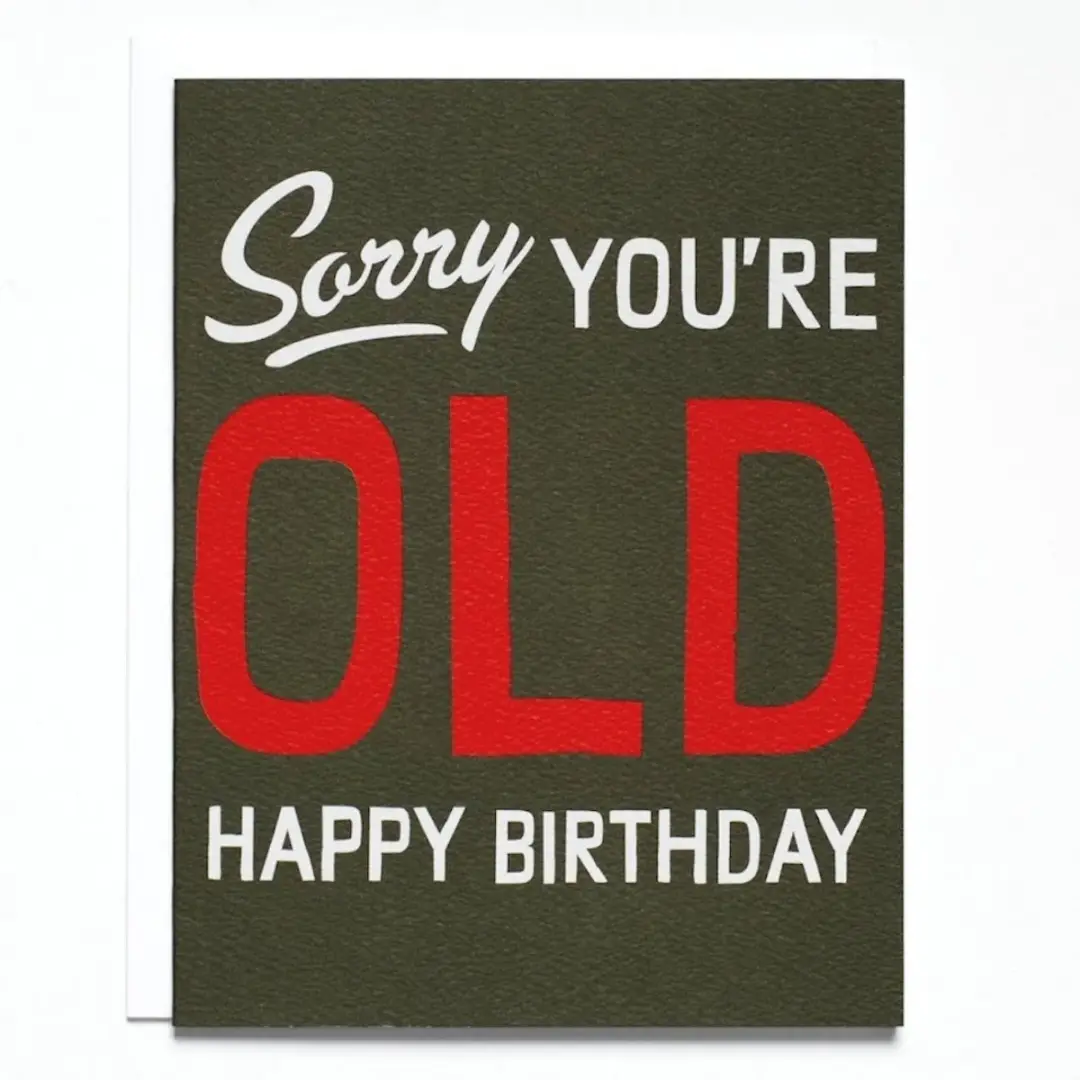 "Sorry You're Old" Birthday Card