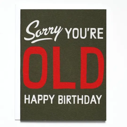 "Sorry You're Old" Birthday Card