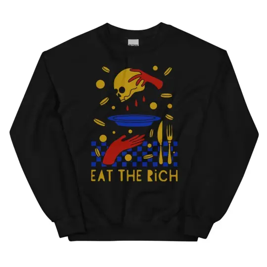 Eat the rich sweatshirt