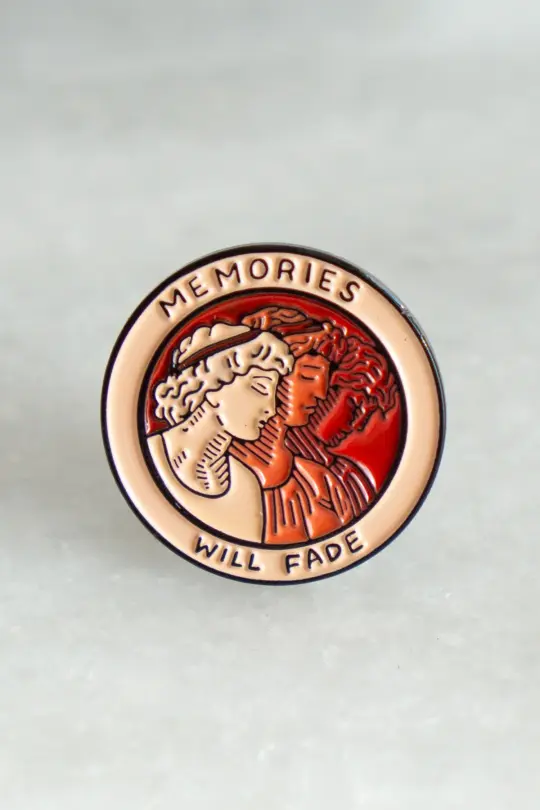 Memories Will Fade Pin